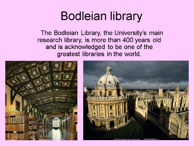 Bodleian library    The Bodleian Library, the University’s main research library, is